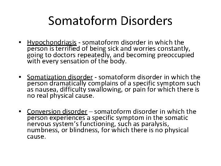 Somatoform Disorders • Hypochondriasis - somatoform disorder in which the person is terrified of