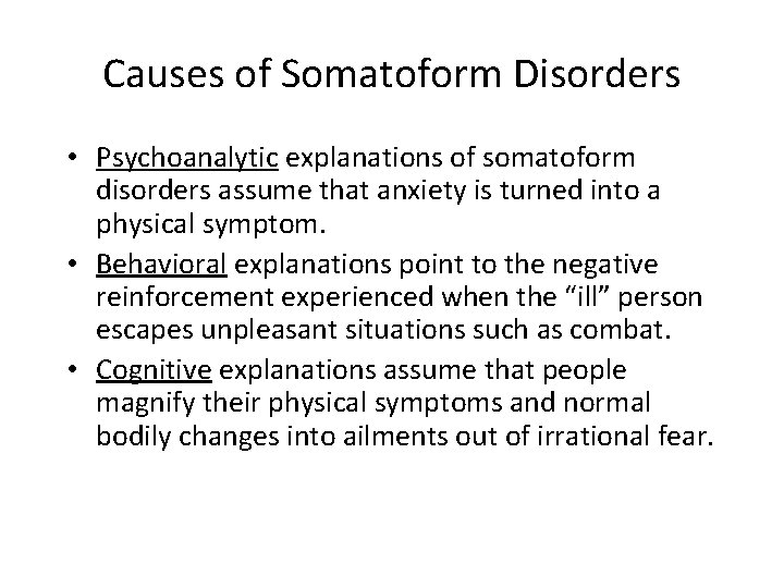 Causes of Somatoform Disorders • Psychoanalytic explanations of somatoform disorders assume that anxiety is