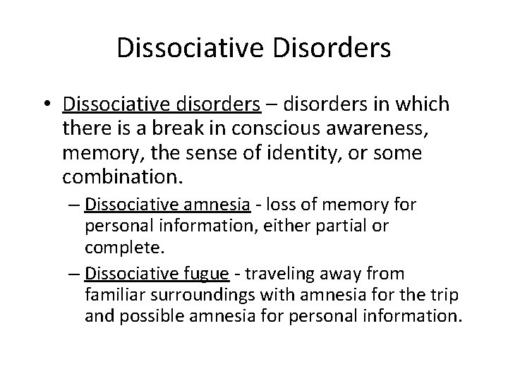 Dissociative Disorders • Dissociative disorders – disorders in which there is a break in