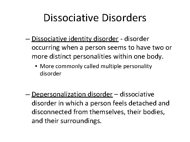 Dissociative Disorders – Dissociative identity disorder - disorder occurring when a person seems to