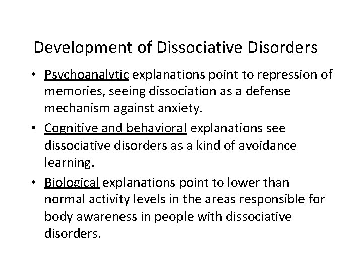 Development of Dissociative Disorders • Psychoanalytic explanations point to repression of memories, seeing dissociation