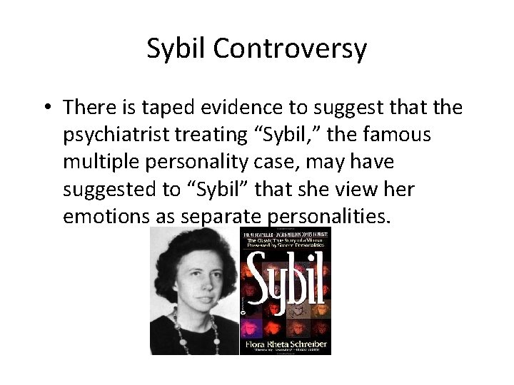 Sybil Controversy • There is taped evidence to suggest that the psychiatrist treating “Sybil,