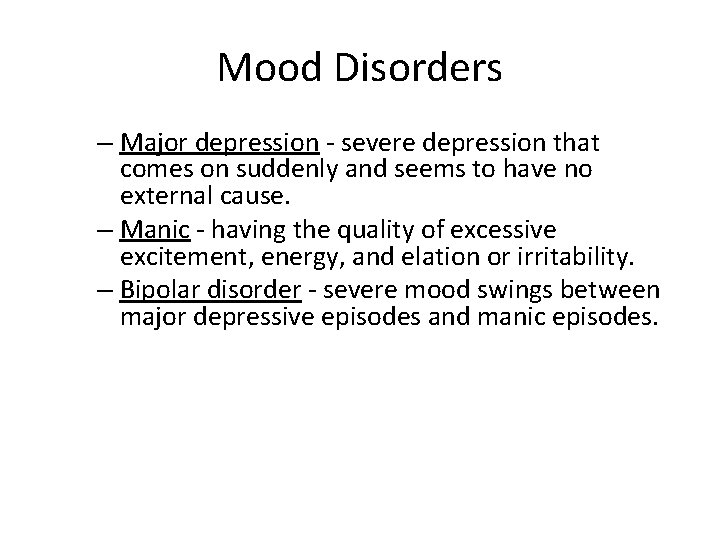 Mood Disorders – Major depression - severe depression that comes on suddenly and seems