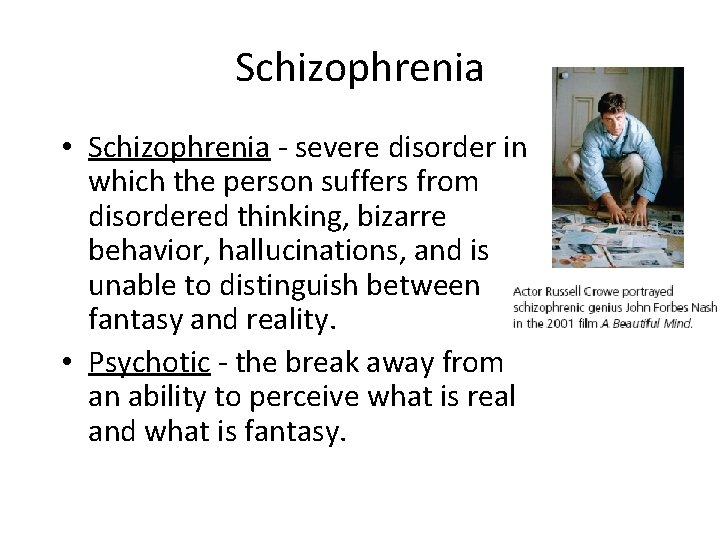 Schizophrenia • Schizophrenia - severe disorder in which the person suffers from disordered thinking,