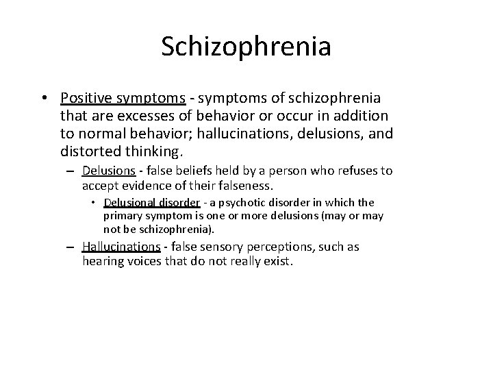 Schizophrenia • Positive symptoms - symptoms of schizophrenia that are excesses of behavior or