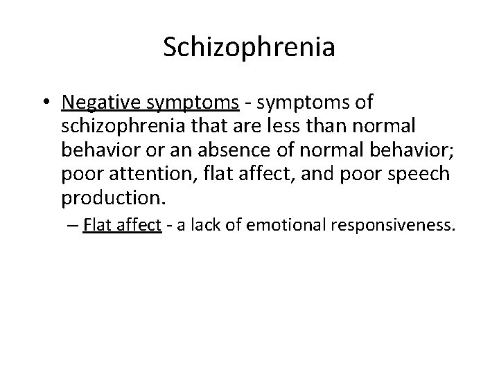 Schizophrenia • Negative symptoms - symptoms of schizophrenia that are less than normal behavior