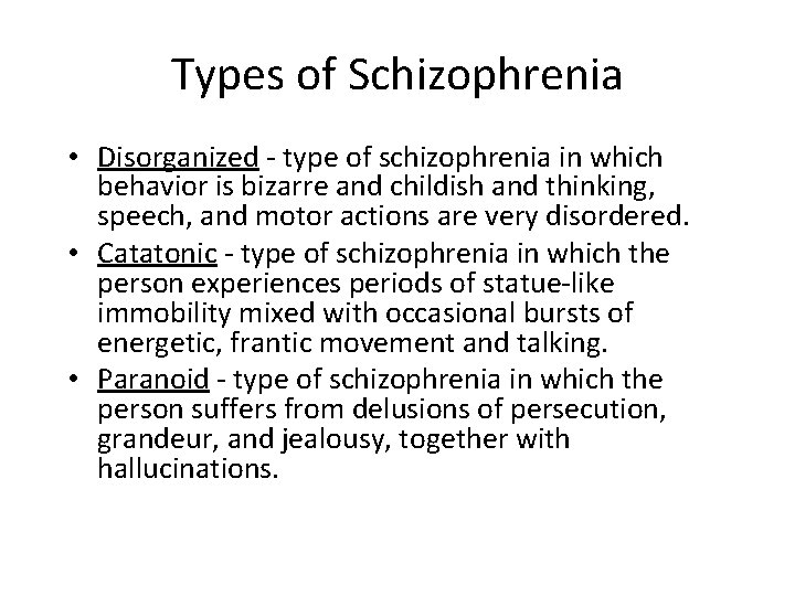 Types of Schizophrenia • Disorganized - type of schizophrenia in which behavior is bizarre