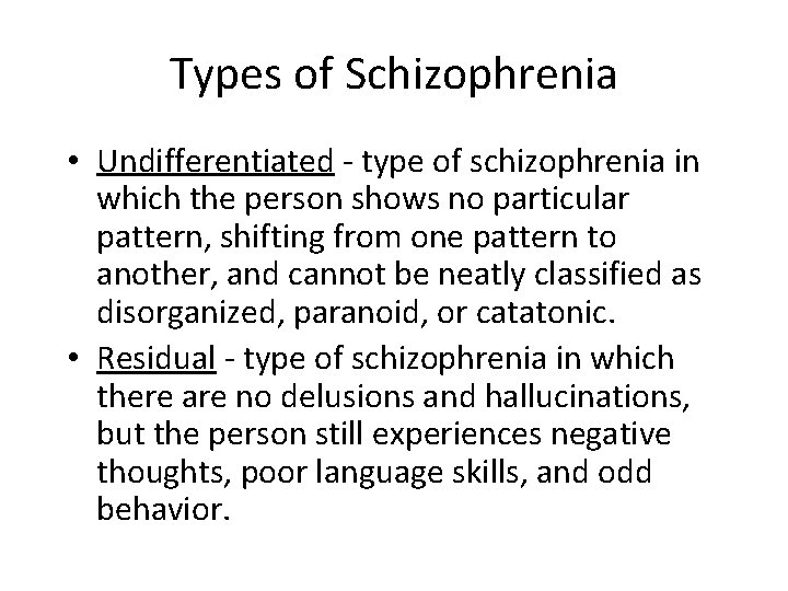 Types of Schizophrenia • Undifferentiated - type of schizophrenia in which the person shows