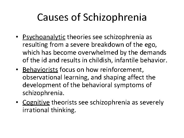 Causes of Schizophrenia • Psychoanalytic theories see schizophrenia as resulting from a severe breakdown