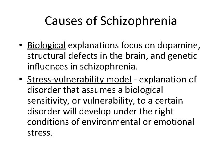 Causes of Schizophrenia • Biological explanations focus on dopamine, structural defects in the brain,