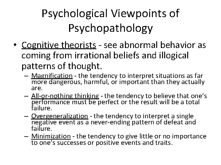 Psychological Viewpoints of Psychopathology • Cognitive theorists - see abnormal behavior as coming from