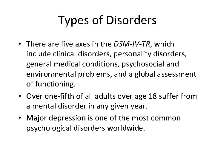 Types of Disorders • There are five axes in the DSM-IV-TR, which include clinical