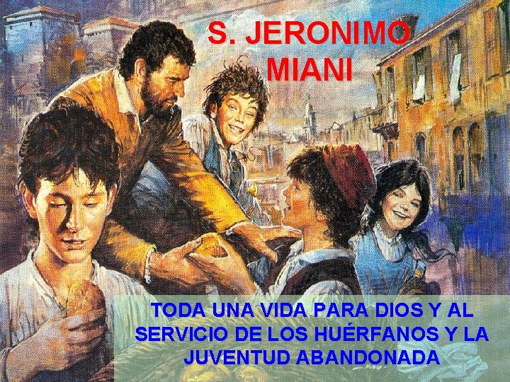 S. JERONIMO MIANI TODA UNA VIDA PARA DIOS Y AL SERVICIO DE LOS HUÉRFANOS