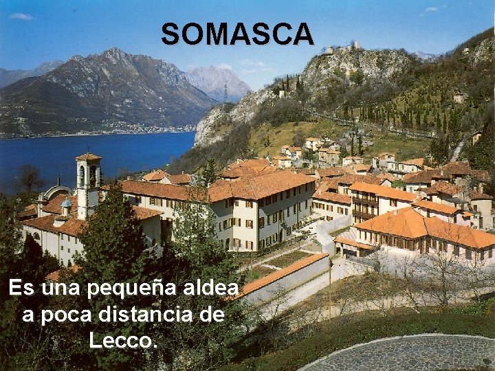 SOMASCA Es una pequeña aldea a poca distancia de Lecco. 