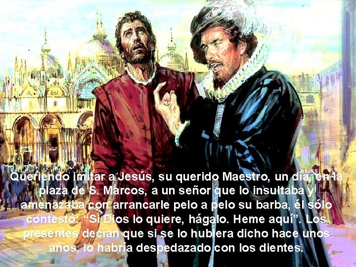 Queriendo imitar a Jesús, su querido Maestro, un día, en la plaza de S.