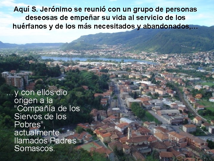 Aquí S. Jerónimo se reunió con un grupo de personas deseosas de empeñar su