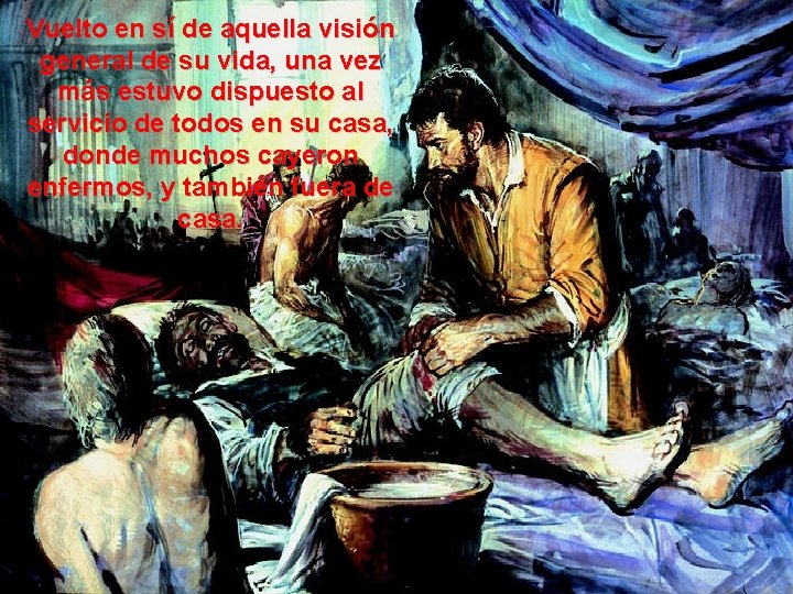 Vuelto en sí de aquella visión general de su vida, una vez más estuvo