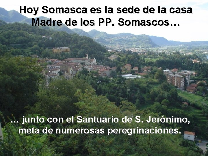 Hoy Somasca es la sede de la casa Madre de los PP. Somascos… …