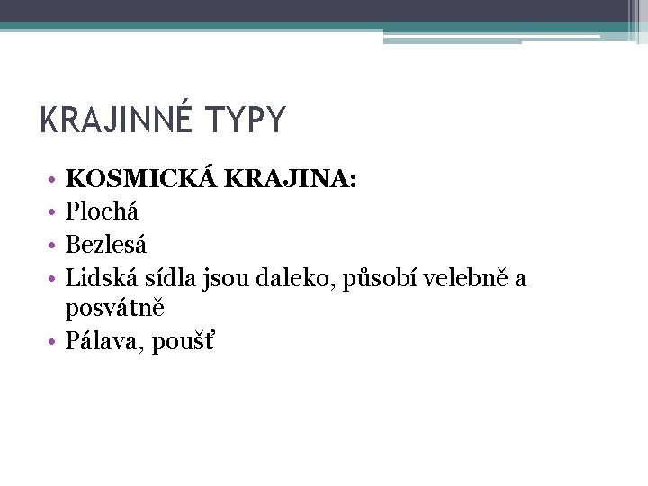 KRAJINNÉ TYPY • • KOSMICKÁ KRAJINA: Plochá Bezlesá Lidská sídla jsou daleko, působí velebně