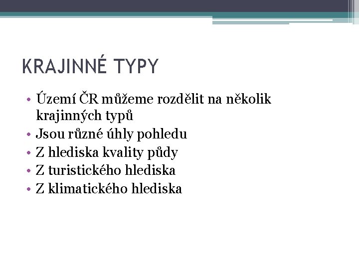 KRAJINNÉ TYPY • Území ČR můžeme rozdělit na několik krajinných typů • Jsou různé