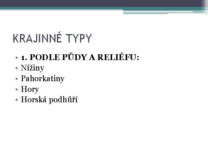 KRAJINNÉ TYPY • • • 1. PODLE PŮDY A RELIÉFU: Nížiny Pahorkatiny Horská podhůří
