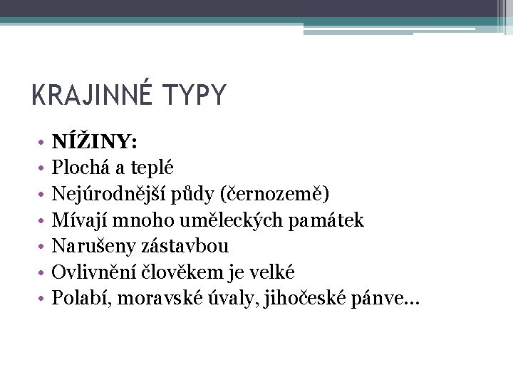 KRAJINNÉ TYPY • • NÍŽINY: Plochá a teplé Nejúrodnější půdy (černozemě) Mívají mnoho uměleckých