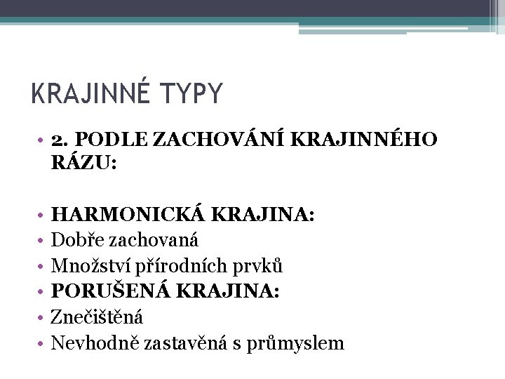 KRAJINNÉ TYPY • 2. PODLE ZACHOVÁNÍ KRAJINNÉHO RÁZU: • • • HARMONICKÁ KRAJINA: Dobře