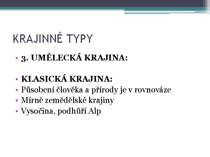 KRAJINNÉ TYPY • 3. UMĚLECKÁ KRAJINA: • • KLASICKÁ KRAJINA: Působení člověka a přírody