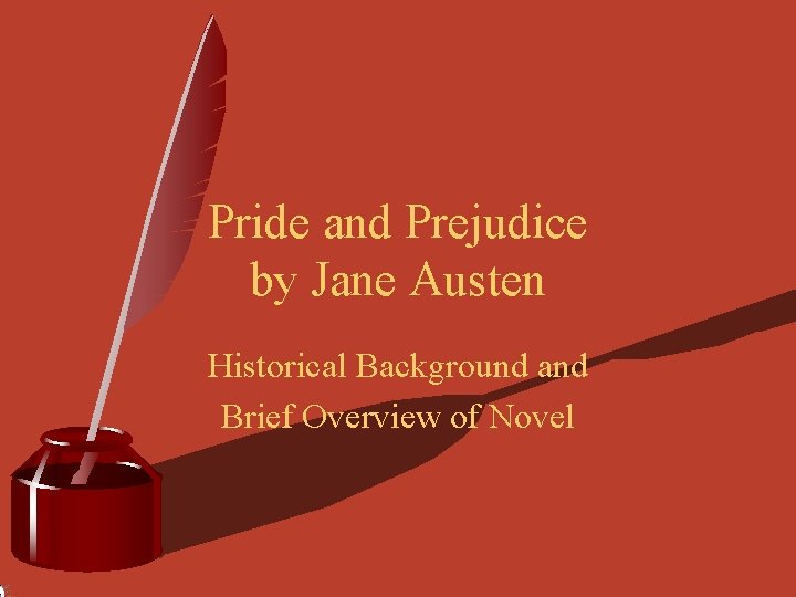 Pride and Prejudice by Jane Austen Historical Background and Brief Overview of Novel 