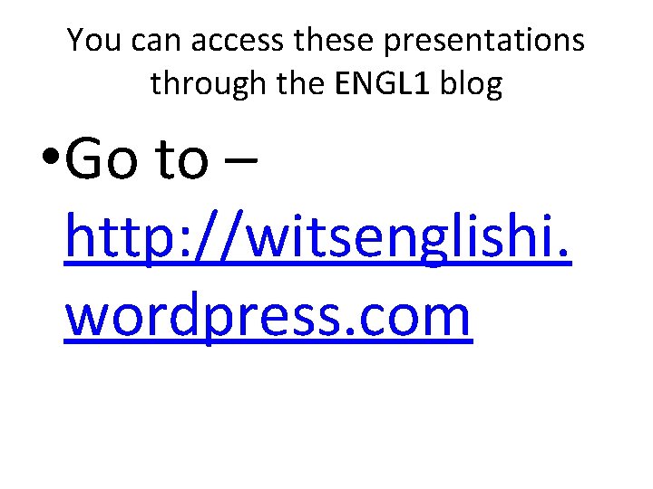 You can access these presentations through the ENGL 1 blog • Go to – You can access these presentations through the ENGL 1 blog • Go to –