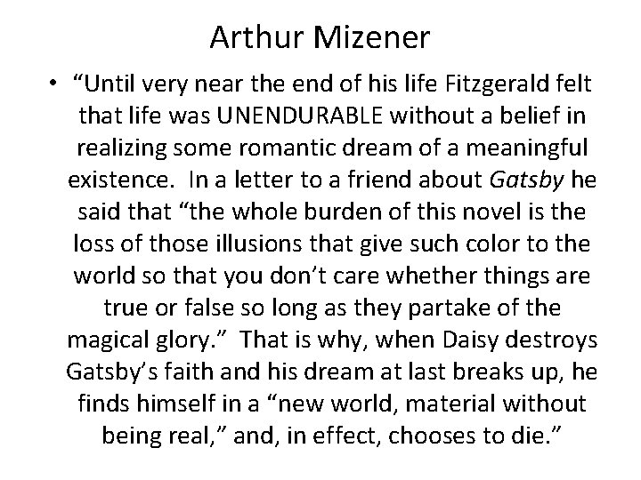 Arthur Mizener • “Until very near the end of his life Fitzgerald felt that Arthur Mizener • “Until very near the end of his life Fitzgerald felt that
