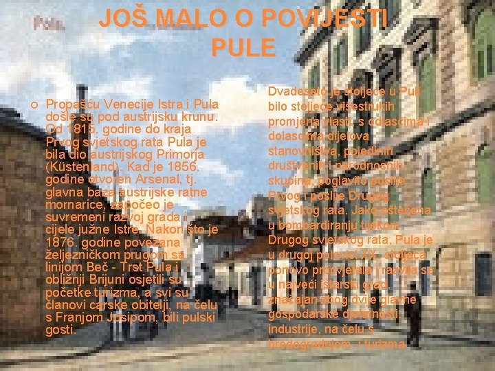 JOŠ MALO O POVIJESTI PULE Propašću Venecije Istra i Pula došle su pod austrijsku