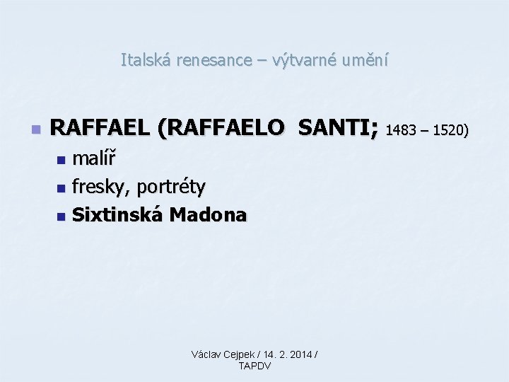 Italská renesance – výtvarné umění n RAFFAEL (RAFFAELO SANTI; 1483 – 1520) malíř n