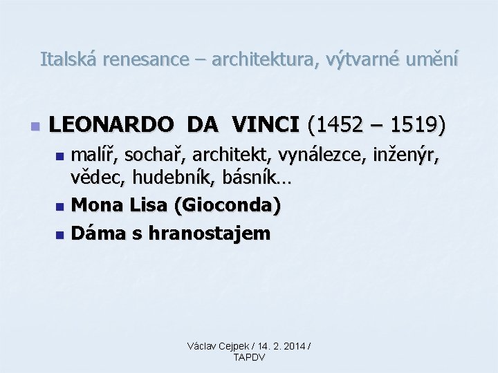 Italská renesance – architektura, výtvarné umění n LEONARDO DA VINCI (1452 – 1519) malíř, Italská renesance – architektura, výtvarné umění n LEONARDO DA VINCI (1452 – 1519) malíř,