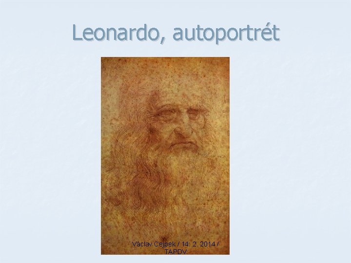 Leonardo, autoportrét Václav Cejpek / 14. 2. 2014 / TAPDV 