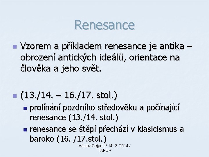 Renesance n n Vzorem a příkladem renesance je antika – obrození antických ideálů, orientace