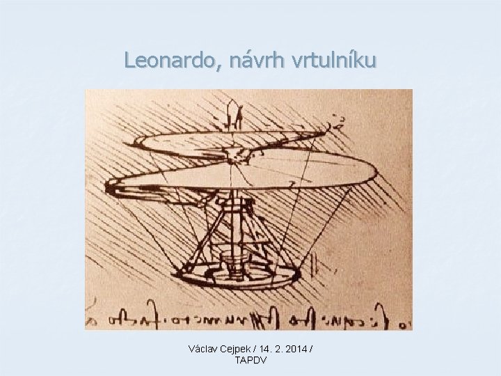 Leonardo, návrh vrtulníku Václav Cejpek / 14. 2. 2014 / TAPDV 