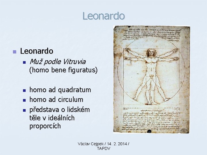 Leonardo n Muž podle Vitruvia (homo bene figuratus) n n n homo ad quadratum