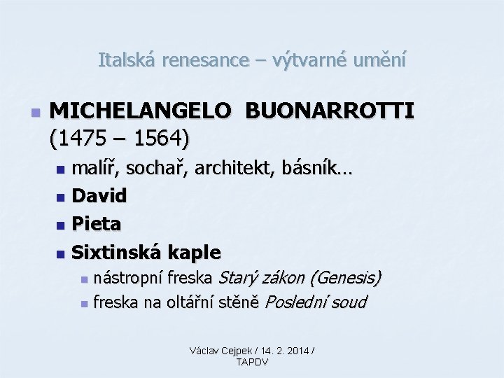 Italská renesance – výtvarné umění n MICHELANGELO BUONARROTTI (1475 – 1564) malíř, sochař, architekt,