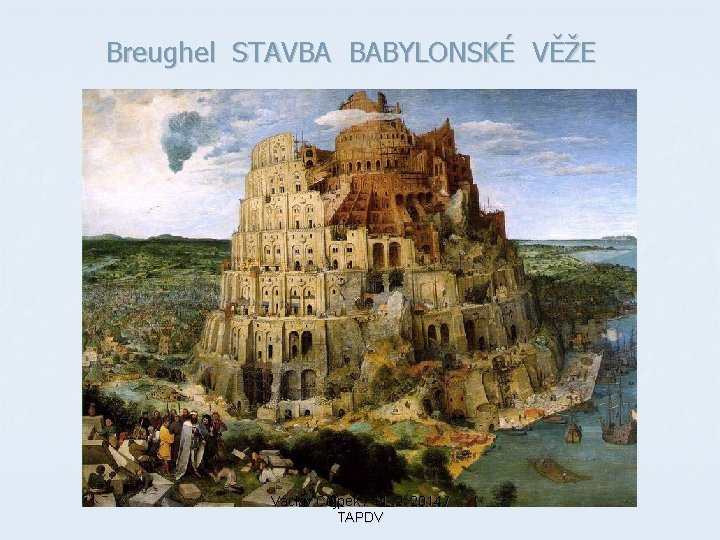 Breughel STAVBA BABYLONSKÉ VĚŽE Václav Cejpek / 14. 2. 2014 / TAPDV 