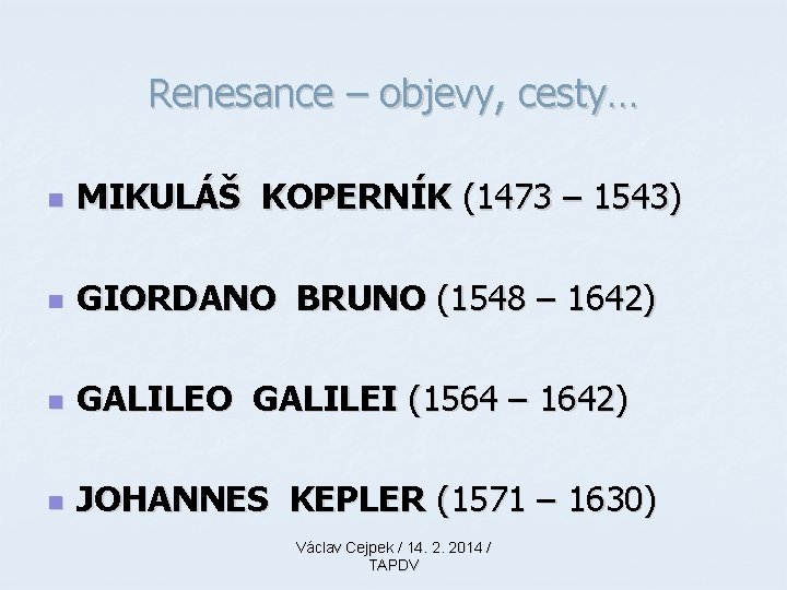 Renesance – objevy, cesty… n MIKULÁŠ KOPERNÍK (1473 – 1543) n GIORDANO BRUNO (1548