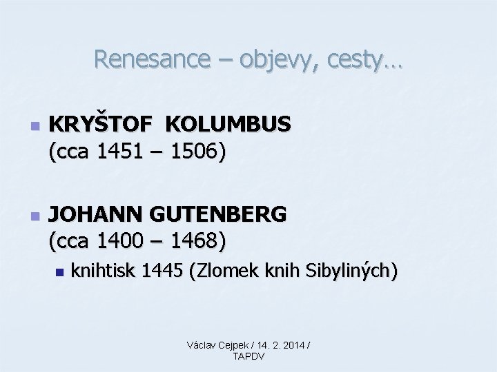 Renesance – objevy, cesty… n n KRYŠTOF KOLUMBUS (cca 1451 – 1506) JOHANN GUTENBERG