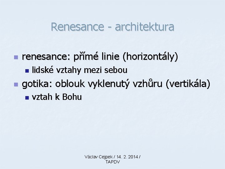 Renesance - architektura n renesance: přímé linie (horizontály) n n lidské vztahy mezi sebou Renesance - architektura n renesance: přímé linie (horizontály) n n lidské vztahy mezi sebou