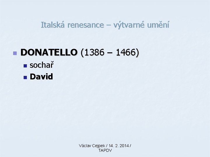 Italská renesance – výtvarné umění n DONATELLO (1386 – 1466) sochař n David n