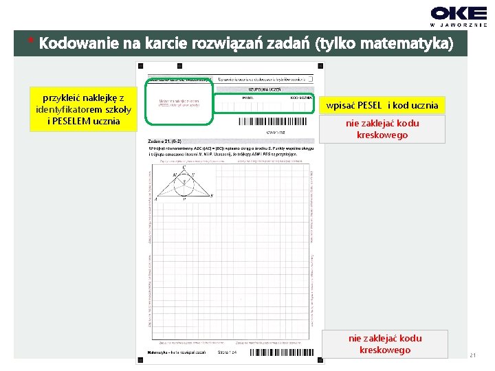 * Kodowanie na karcie rozwiązań zadań (tylko matematyka) przykleić naklejkę z identyfikatorem szkoły i