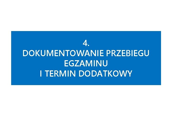 4. DOKUMENTOWANIE PRZEBIEGU EGZAMINU I TERMIN DODATKOWY 