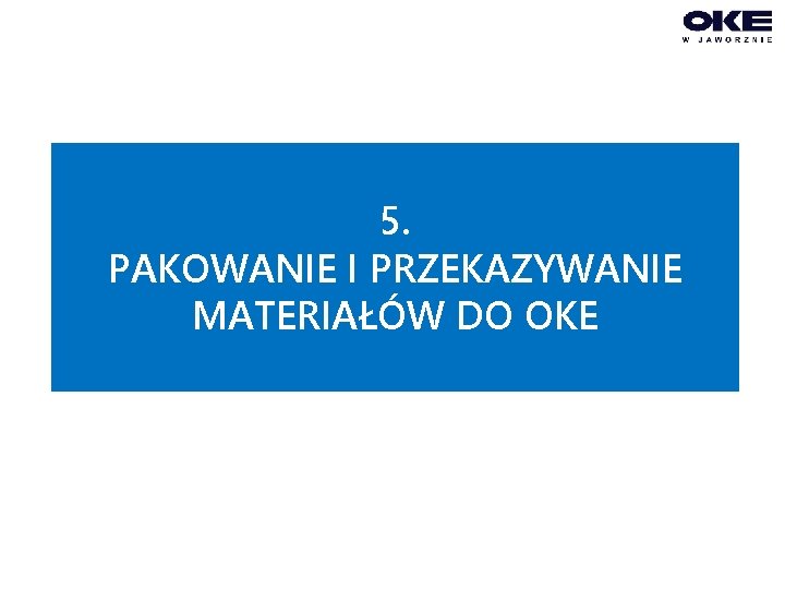 5. PAKOWANIE I PRZEKAZYWANIE MATERIAŁÓW DO OKE 