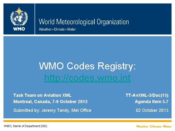 WMO Codes Registry: http: //codes. wmo. int Task Team on Aviation XML Montreal, Canada,