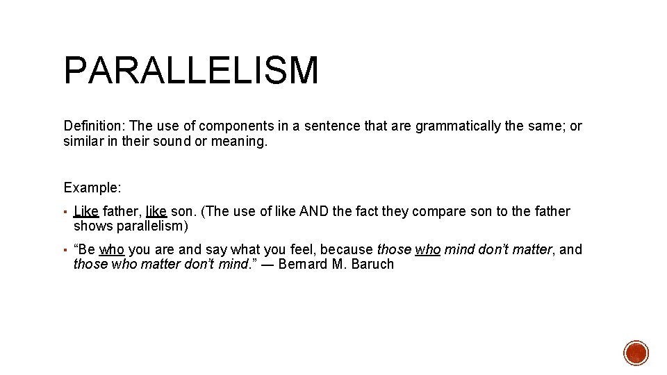 PARALLELISM Definition: The use of components in a sentence that are grammatically the same;