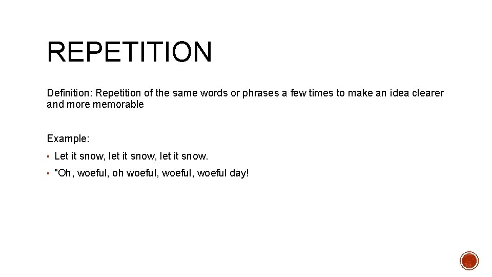 REPETITION Definition: Repetition of the same words or phrases a few times to make